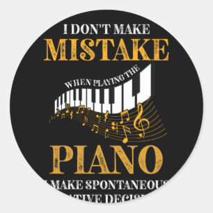 I Dont Make Mistake When Playing The Piano Pianist Classic Round Sticker