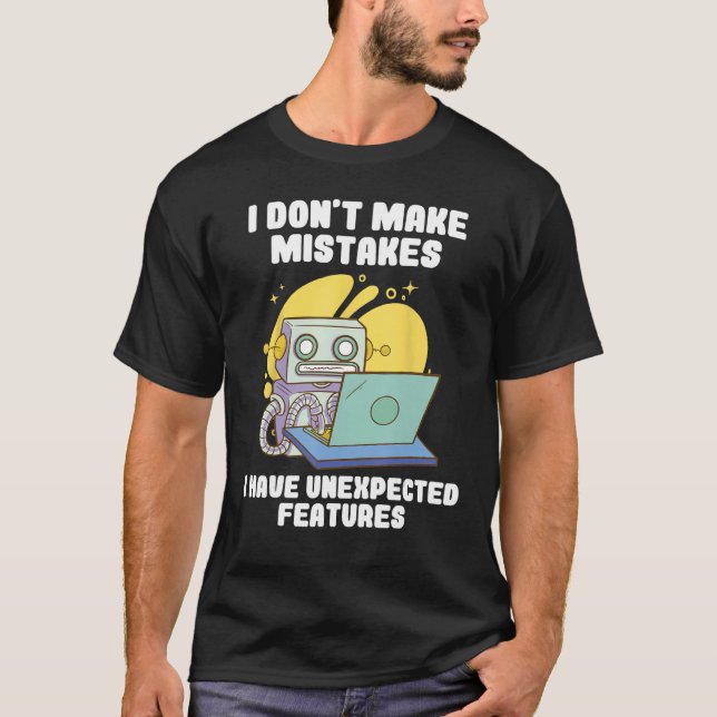 I Don't Make Mistakes I Have Unexpected Features T-Shirt (Front)