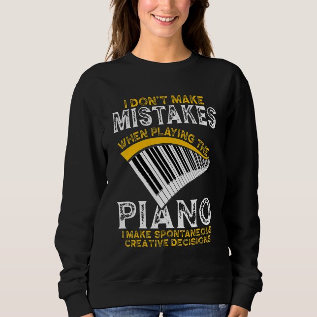 I Dont Make Mistakes Piano  Pianist Music Sweatshirt (Front)