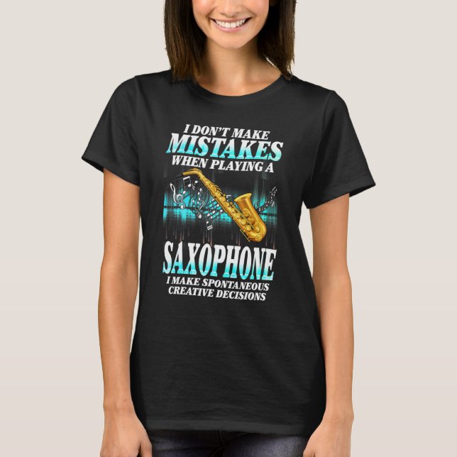 I Don't Make Mistakes Saxophone Musician Humor For T-Shirt (Front)