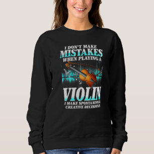 I Don't Make Mistakes Violin Musician Humour For M Sweatshirt