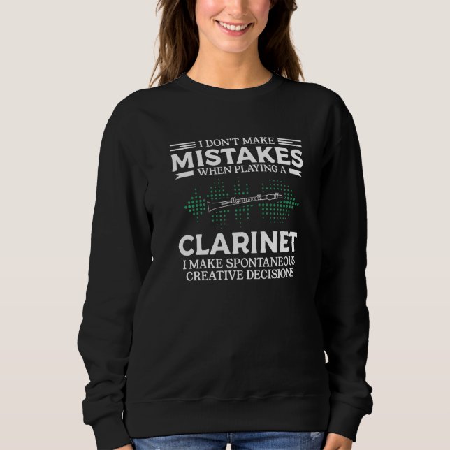 I Don't Make Mistakes When Playing A Clarinet Clar Sweatshirt (Front)