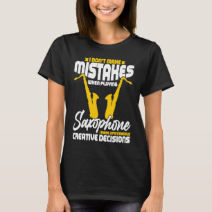 I Don't Make Mistakes When Playing A Saxophone Pla T-Shirt