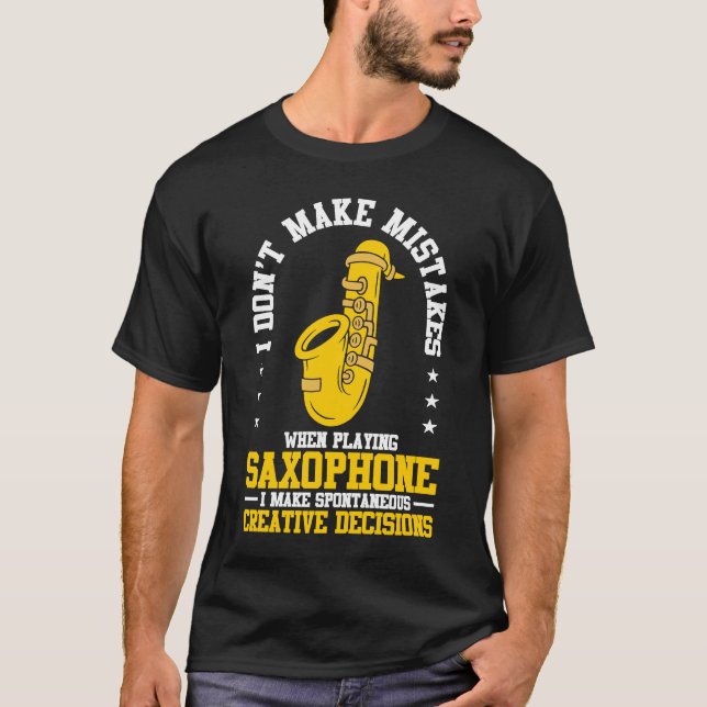 I Don't Make Mistakes When Playing A Saxophone Pla T-Shirt (Front)