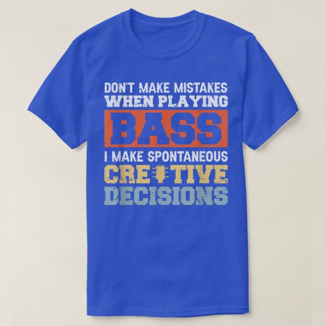 I Dont Make Mistakes When Playing Bass I Make Spon T-Shirt (Design Front)
