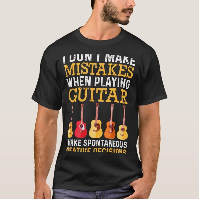 I Don't Make Mistakes When Playing Guitar Funny Gu T-Shirt (Front)