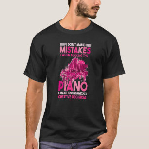 I Dont Make Mistakes When Playing The Piano 1 T-Shirt