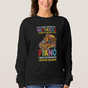 I Dont Make Mistakes When Playing The Piano  2 Sweatshirt