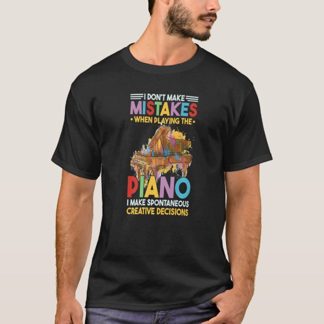 I Dont Make Mistakes When Playing The Piano  2 T-Shirt (Front)
