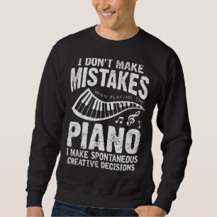 I Don't Make Mistakes When Playing The Piano Piani Sweatshirt