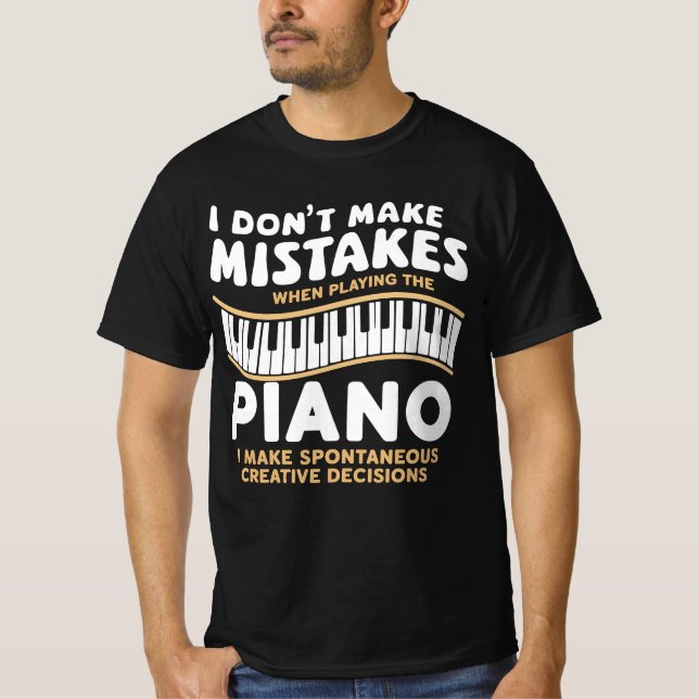 I Don't Make Mistakes When Playing The Piano  T-Shirt (Front)