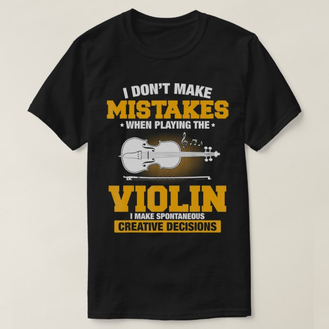 I Don't Make Mistakes When Playing Violin  T-Shirt (Design Front)