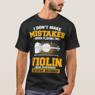 I Don't Make Mistakes When Playing Violin T-Shirt