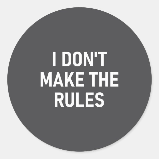 I Don't Make The Rules, Funny, Jokes, Sarcastic, F Classic Round Sticker (Front)