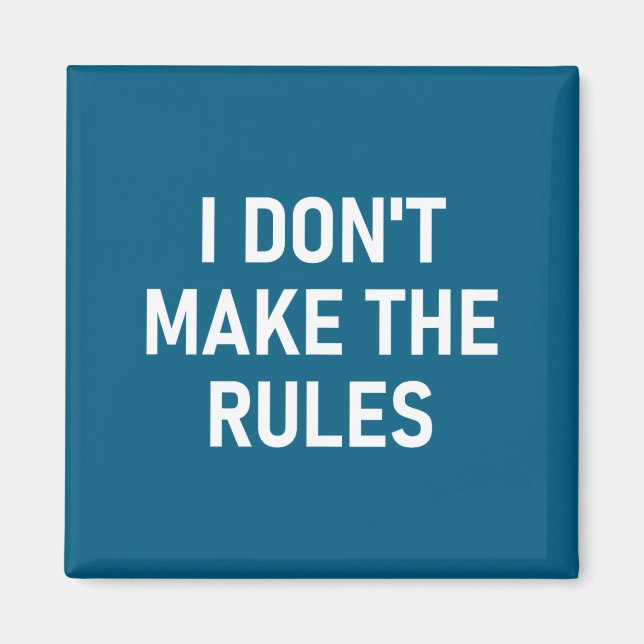 I Don't Make The Rules, Funny, Jokes, Sarcastic, F Magnet (Front)