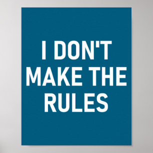 I Don't Make The Rules, Funny, Jokes, Sarcastic, F Poster
