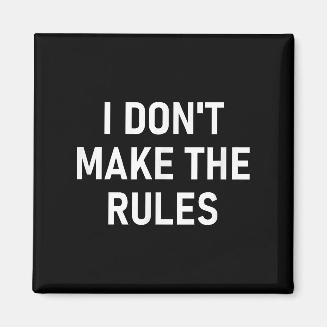 I Dont Make The Rules, Funny, Jokes, Sarcastic, Fa Magnet (Front)