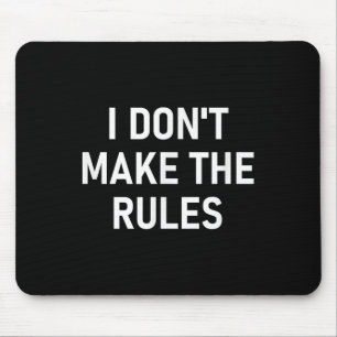 I Dont Make The Rules, Funny, Jokes, Sarcastic, Fa Mouse Pad