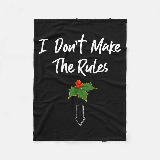 I Don't Make The Rules Joke Cool Mistletoe Decorat Fleece Blanket (Front)