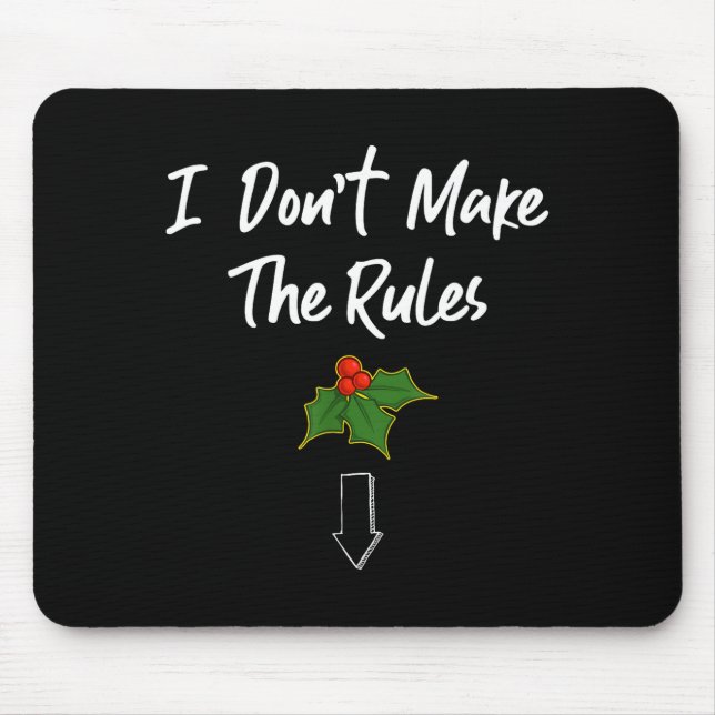 I Don't Make The Rules Joke Cool Mistletoe Decorat Mouse Pad (Front)