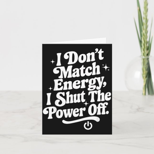 I Don't Match Energy I Shut The Wer Off Funny Humo Card (Front)