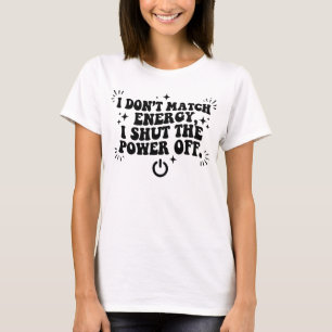 I Don't Match Energy Typography Modern Minimalist T-Shirt