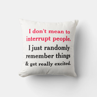 I Don't Mean To Interrupt People Pillow