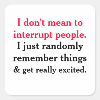I Don't Mean To Interrupt People Sticker