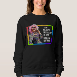 I DON'T MEAN TO MISBEHAVE DRAG QUEEN GAY PRIDE HUM SWEATSHIRT