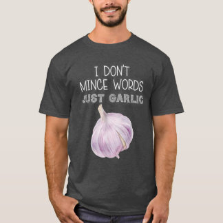 I Dont Mince Words Just Garlic Funny Italian Cooki T-Shirt