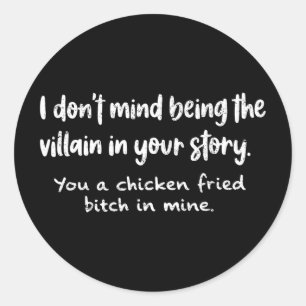 I Don't Mind Being The Villain In Your Story You A Classic Round Sticker