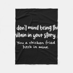 I Don't Mind Being The Villain In Your Story You A Fleece Blanket