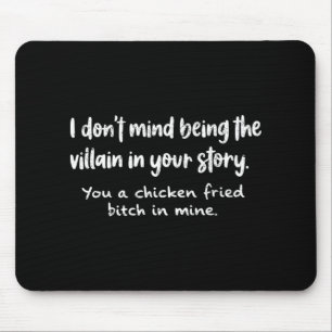 I Don't Mind Being The Villain In Your Story You A Mouse Pad
