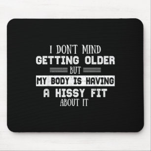 I Don't Mind Getting Older But My Body Is Having Mouse Pad