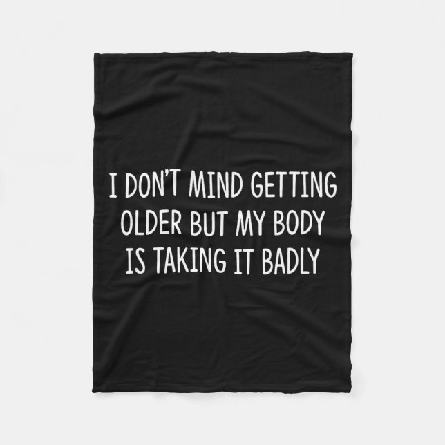 I Don't Mind Getting Older But My Body Is Taking I Fleece Blanket (Front)