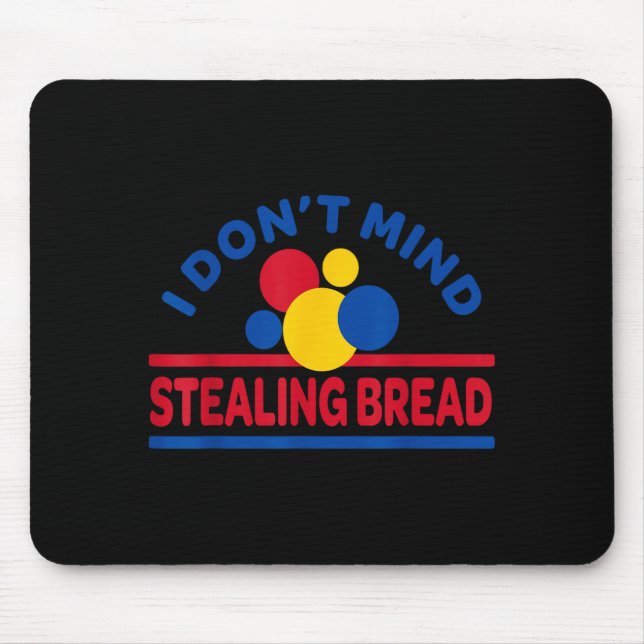I Don't Mind Stealing Bread  Mouse Pad (Front)