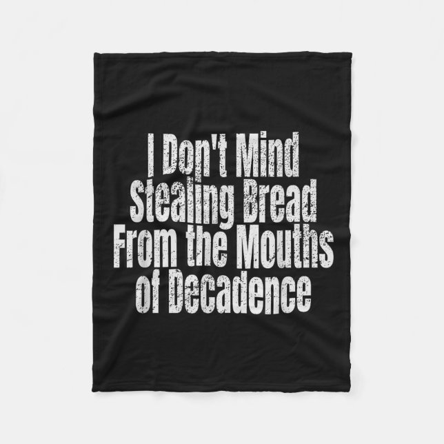 I Don't Mind Stealing Bread Mouths Of Decadence  Fleece Blanket (Front)
