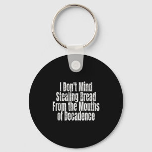 I Don't Mind Stealing Bread Mouths Of Decadence  Key Ring