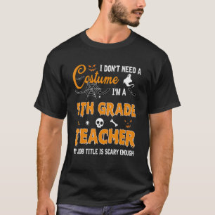 I Don't Need A Costume I'm 5th Grade Teacher Hallo T-Shirt