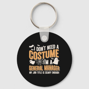 I Don't Need A Costume I'm A General Manager Funny Key Ring