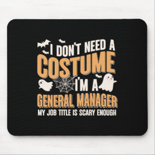I Don't Need A Costume I'm A General Manager Funny Mouse Pad