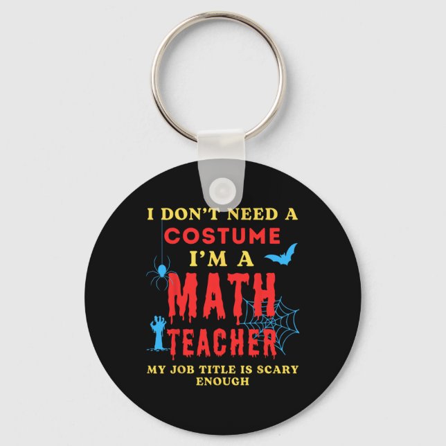 I Don't Need A Costume I'm A Math Teacher Hallowee Key Ring (Front)