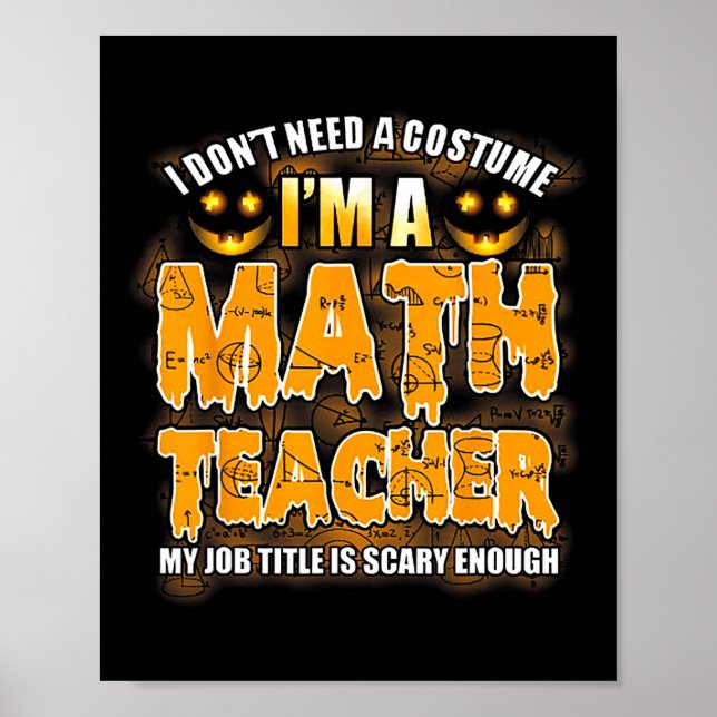 I Don't Need A Costume I'm A Math Teacher Hallowee Poster (Front)