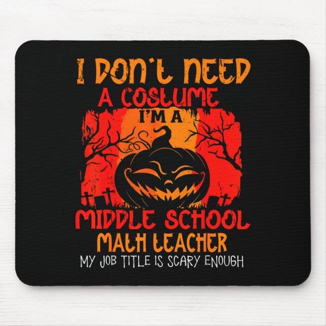I Dont Need A Costume Im A Math Teacher  Mouse Pad (Front)