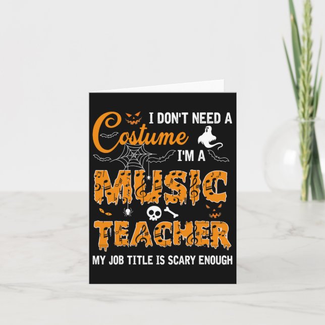 I Don't Need A Costume I'm A Music Teacher Hallowe Card (Front)