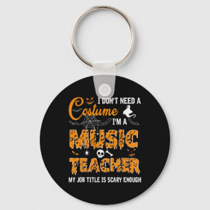 I Don't Need A Costume I'm A Music Teacher Hallowe Key Ring
