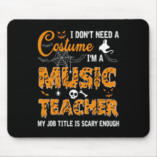 I Don't Need A Costume I'm A Music Teacher Hallowe Mouse Pad