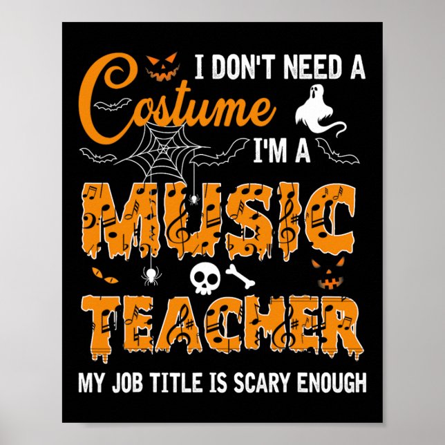 I Don't Need A Costume I'm A Music Teacher Hallowe Poster (Front)