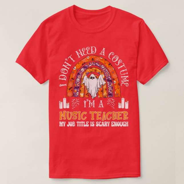 I Don't Need A Costume I'm A Music Teacher Hallowe T-Shirt (Design Front)