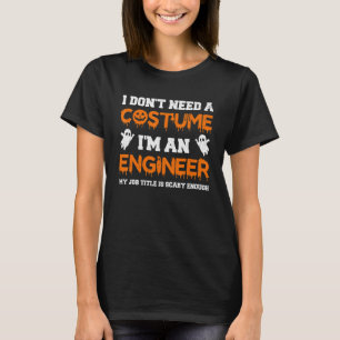 I Don't Need A Costume I'm An Engineer Witch Hallo T-Shirt